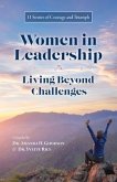 Women in Leadership - Living Beyond Challenges: 11 Stories of Courage and Triumph