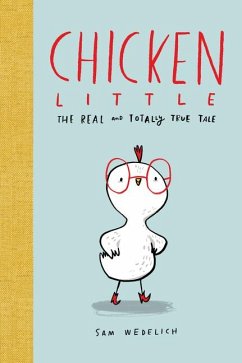 Chicken Little: The Real and Totally True Tale (the Real Chicken Little) - Wedelich, Sam