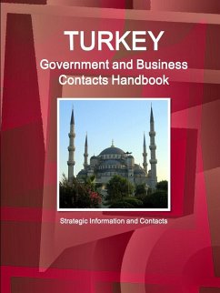 Turkey Government and Business Contacts Handbook - Strategic Information and Contacts - Ibp, Inc.