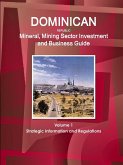 Dominican Republic Mineral, Mining Sector Investment and Business Guide Volume 1 Strategic Information and Regulations
