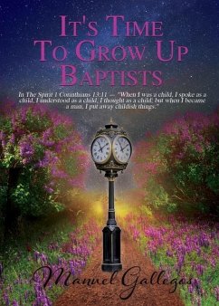 It's Time To Grow Up Baptist - Gallegos, Manuel