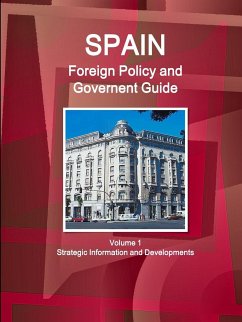 Spain Foreign Policy and Government Guide Volume 1 Strategic Information and Developments - Ibp, Inc.