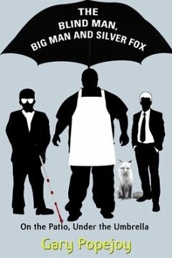 The Blind Man, Big Man and Silver Fox: On the Patio Under the Umbrella - Popejoy, Gary