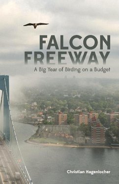 Falcon Freeway: A Big Year of Birding on a Budget - Hagenlocher, Christian
