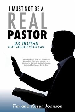 I Must Not Be a Real Pastor: 23 Truths That Validate Your Call - Johnson, Tim; Johnson, Karen