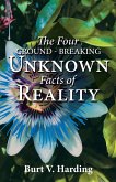 The Four Ground-Breaking Unknown Facts of Reality
