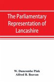 The parliamentary representation of Lancashire, (county and borough), 1258-1885, with biographical and genealogical notices of the members