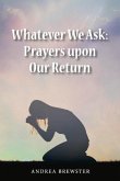 Whatever We Ask: Prayers Upon Our Return