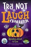 Try Not to Laugh Challenge Spooky Jokes for Kids: Hundreds of Family Friendly Jokes, Spooktacular Riddles, Fang-tastic Puns, Silly Halloween Knock-Kno