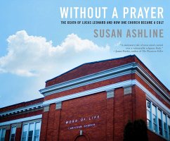 Without a Prayer: The Death of Lucas Leonard and How One Church Became a Cult - Ashline, Susan