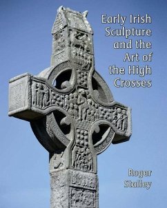 Early Irish Sculpture and the Art of the High Crosses - Stalley, Roger A