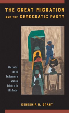 The Great Migration and the Democratic Party: Black Voters and the Realignment of American Politics in the 20th Century - Grant, Keneshia N.