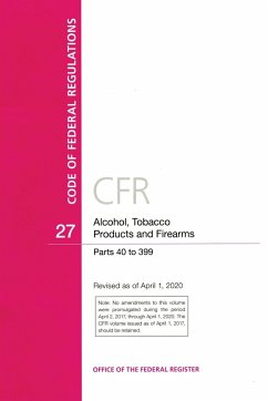 Code of Federal Regulations, Title 27 Alcohol Tobacco Products and Firearms 40-399, Revised as of April 1, 2020 - Office Of The Federal Register (U. S.