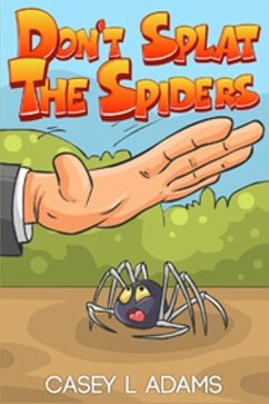 Don't Splat The Spiders: Why Insects and Bugs are important - L. Adams, Casey