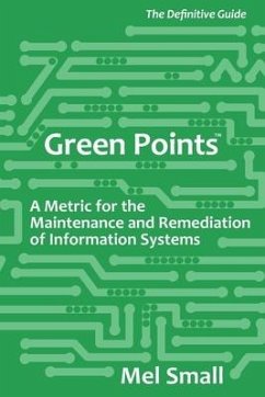 Green Points: The Definitive Guide: A Metric for the Maintenance and Remediation of Information Systems - Small, Mel