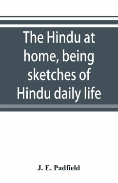 The Hindu at home, being sketches of Hindu daily life - E. Padfield, J.