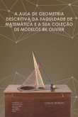 A aula de geometria descritiva da Faculdade de Matemática e a sua coleção de Modelos de Olivier