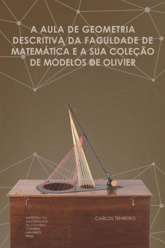 A aula de geometria descritiva da Faculdade de Matemática e a sua coleção de Modelos de Olivier - Tenreiro, Carlos