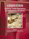 Uzbekistan Customs, Trade Regulations and Procedures Handbook Volume 1 Strategic and Practical Information