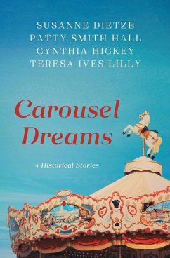 Carousel Dreams: 4 Historical Stories - Dietze, Susanne; Hall, Patty Smith; Hickey, Cynthia