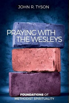 Praying with the Wesleys: Foundations of Methodist Spirituality - Tyson, John R.