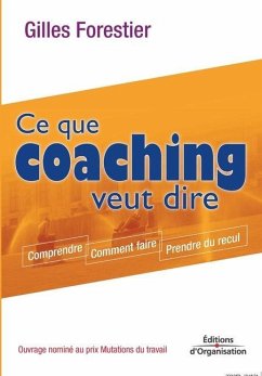 Ce que coaching veut dire: Comprendre. Comment faire. Prendre du recul - Forestier, Gilles