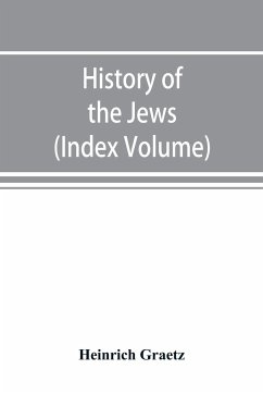 History of the Jews (Index Volume) - Graetz, Heinrich