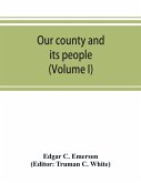 Our county and its people. A descriptive work on Erie County, New York (Volume I)