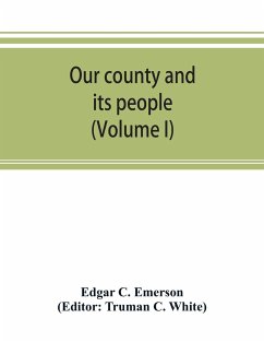 Our county and its people. A descriptive work on Erie County, New York (Volume I) - C. Emerson, Edgar