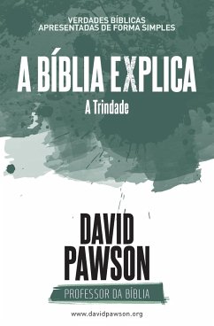 A BÍBLIA EXPLICA A Trindade - Pawson, David
