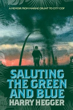 Saluting the Green and Blue: A Memoir from Marine Grunt to City Cop - Hegger, Harry
