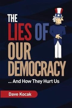 The Lies of Our Democracy...: And How They Hurt Us - Kocak, Dave