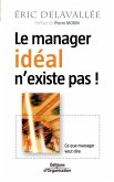 Le manager idéal n'existe pas !: Ce que manager veut dire