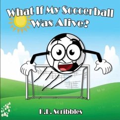 What If My Soccerball Was Alive? - Scribbles, H. B.