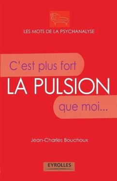 La pulsion: C'est plus fort que moi... - Bouchoux, Jean-Charles