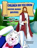 Children Did You Know: Easter Bunny Believes