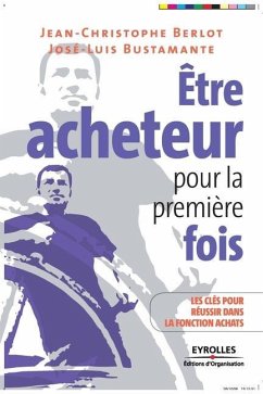 Être acheteur pour la première fois: Les clés pour réussir dans la fonction achats - Berlot, Jean-Christophe; Bustamante, José-Luis