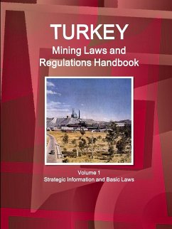 Turkey Mining Laws and Regulations Handbook Volume 1 Strategic Information and Basic Laws - Ibp, Inc.