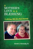 A Mother's Love Is a Blessing: 17,498 Days with Alice Marie Kennedy