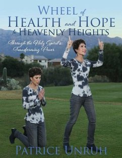 Wheel of Health and Hope to Heavenly Heights - Unruh, Patrice