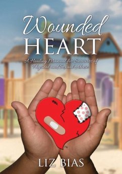 Wounded Heart: A Healing Manual for Survivors of Physical and Sexual Abuse. - Bias, Liz