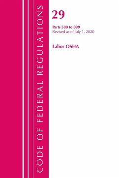 Code of Federal Regulations, Title 29 Labor/OSHA 500-899, Revised as of July 1, 2020 - Office Of The Federal Register (U. S.