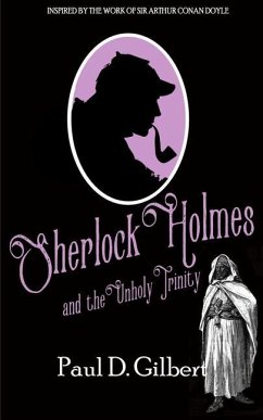 Sherlock Holmes and the Unholy Trinity - Gilbert, Paul D.