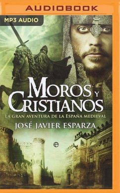 Moros Y Cristianos (Latin American): La Gran Aventura de la España Medieval - Esparza, Javier