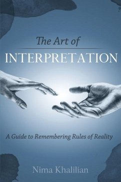 The Art of Interpretation: A Guide to Remembering Rules of Reality - Khalilian, Nima