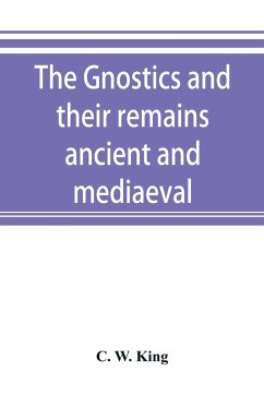 The Gnostics and their remains, ancient and mediaeval - W. King, C.