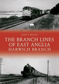 The Branch Lines of East Anglia: Harwich Branch - Wallis, Andy T.