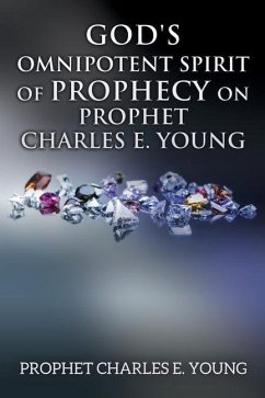 God's Omnipotent Spirit of Prophecy on Prophet Charles E. Young - Young, Prophet Charles E.