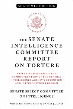 The Senate Intelligence Committee Report on Torture (Academic Edition): Executive Summary of the Committee Study of the Central Intelligence Agency's - Senate Select Committee On Intelligence