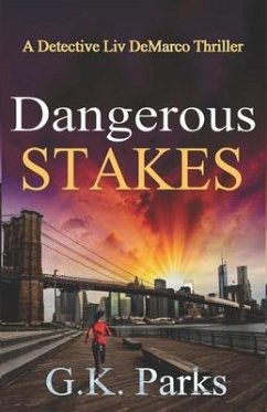 Dangerous Stakes: A Detective Liv DeMarco Thriller - Parks, G. K.